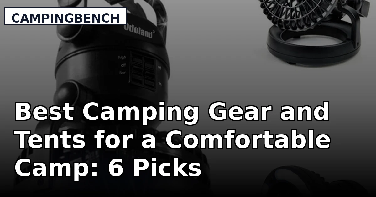 Best Camping Gear and Tents for a Comfortable Camp: 6 Picks