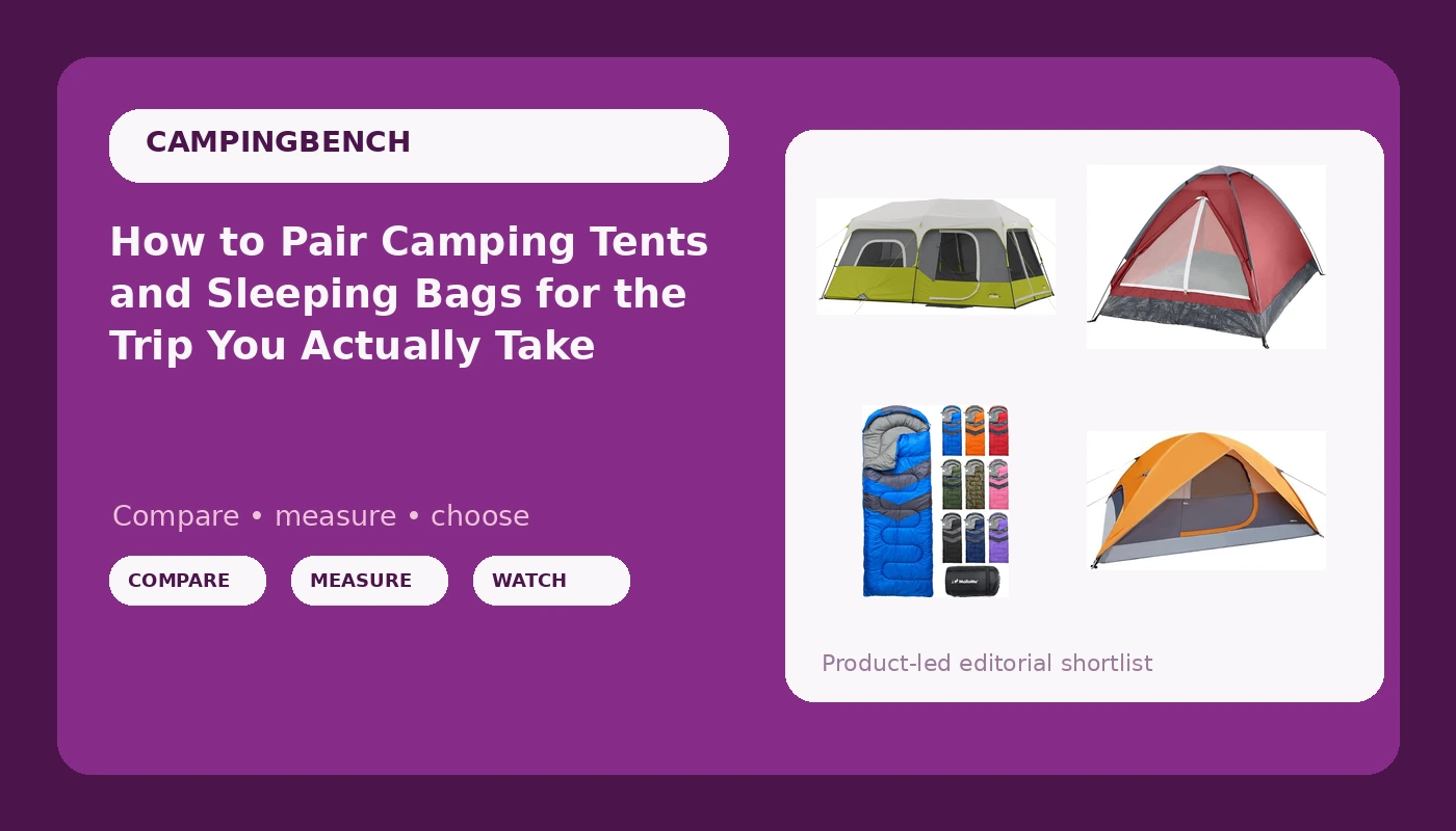 How to Pair Camping Tents and Sleeping Bags for the Trip You Actually Take