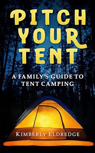 Pitch Your Tent: A Family's Guide to Tent Camping