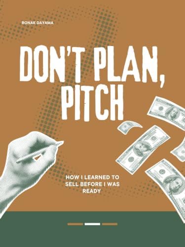 Don't Plan, Pitch: How I Learned to Sell Before I Was Ready