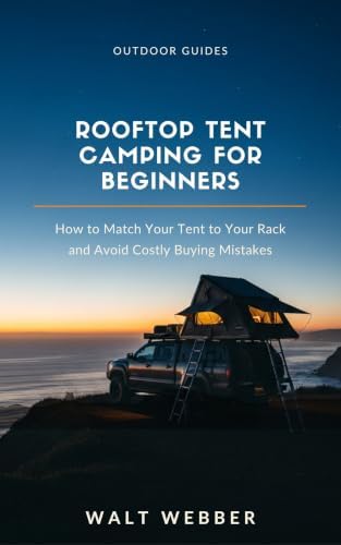 Rooftop Tent Camping for Beginners, Not For Me